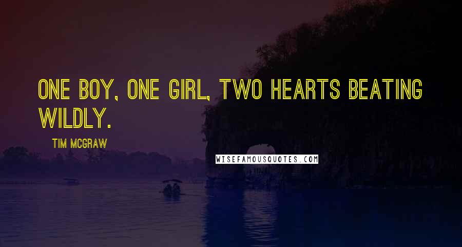 Tim McGraw Quotes: One boy, one girl, two hearts beating wildly.