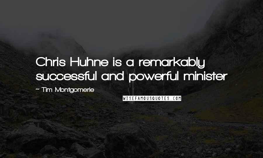 Tim Montgomerie Quotes: Chris Huhne is a remarkably successful and powerful minister