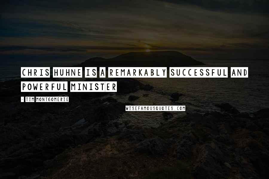 Tim Montgomerie Quotes: Chris Huhne is a remarkably successful and powerful minister