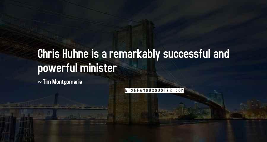 Tim Montgomerie Quotes: Chris Huhne is a remarkably successful and powerful minister
