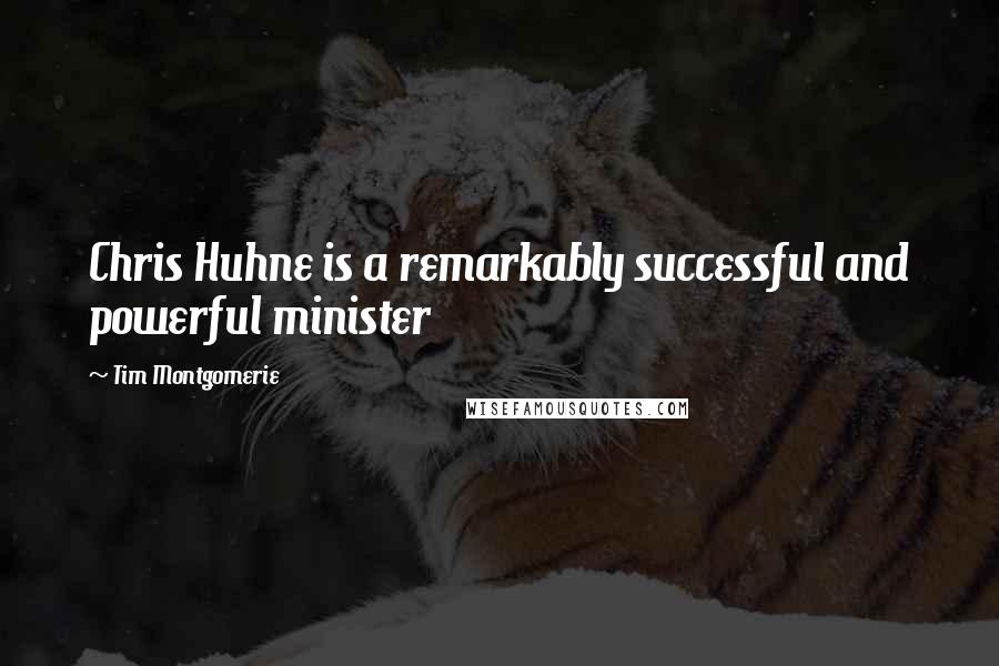Tim Montgomerie Quotes: Chris Huhne is a remarkably successful and powerful minister