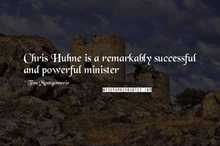 Tim Montgomerie Quotes: Chris Huhne is a remarkably successful and powerful minister
