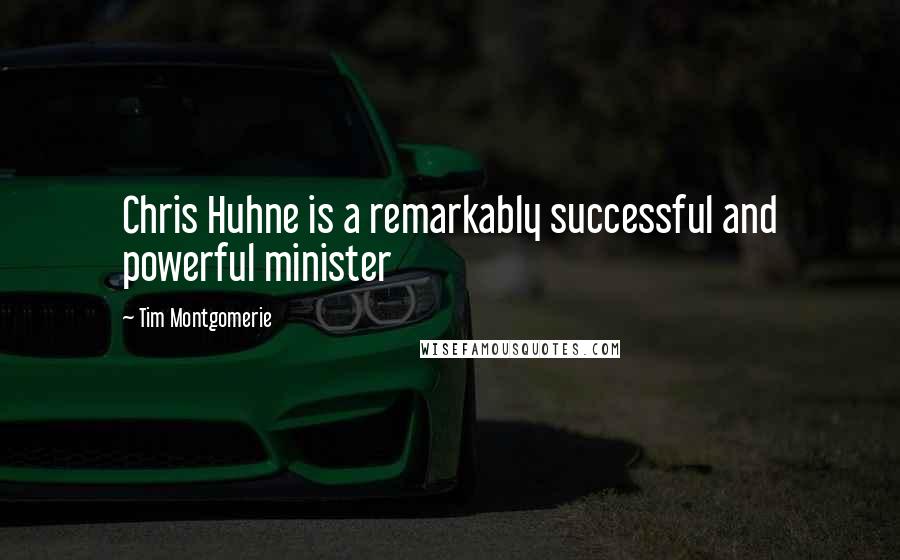 Tim Montgomerie Quotes: Chris Huhne is a remarkably successful and powerful minister