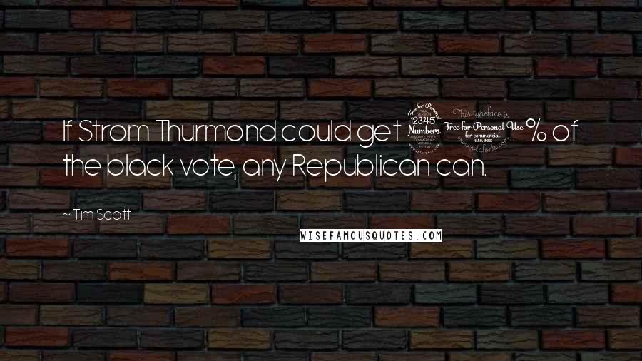 Tim Scott Quotes: If Strom Thurmond could get 30% of the black vote, any Republican can.