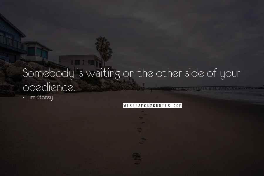 Tim Storey Quotes: Somebody is waiting on the other side of your obedience.