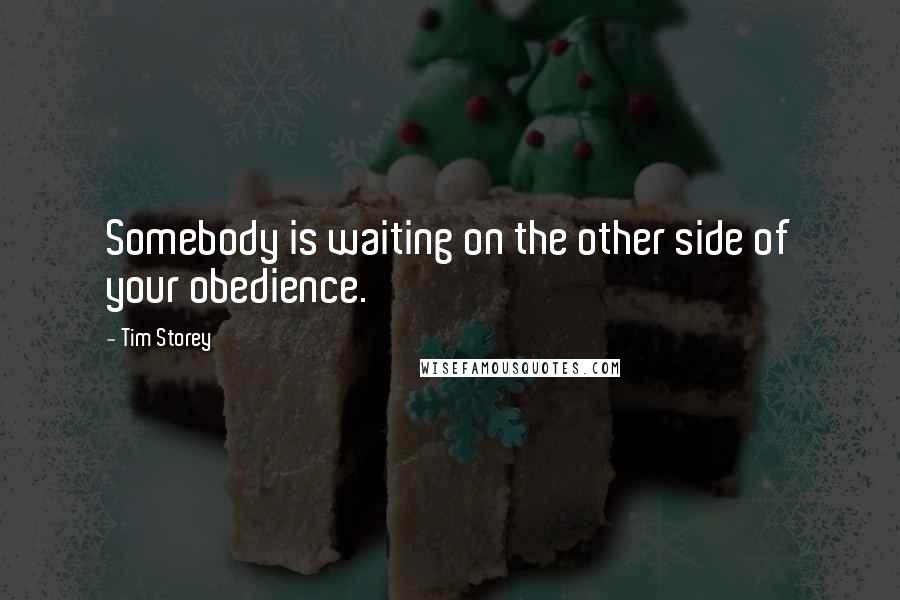 Tim Storey Quotes: Somebody is waiting on the other side of your obedience.