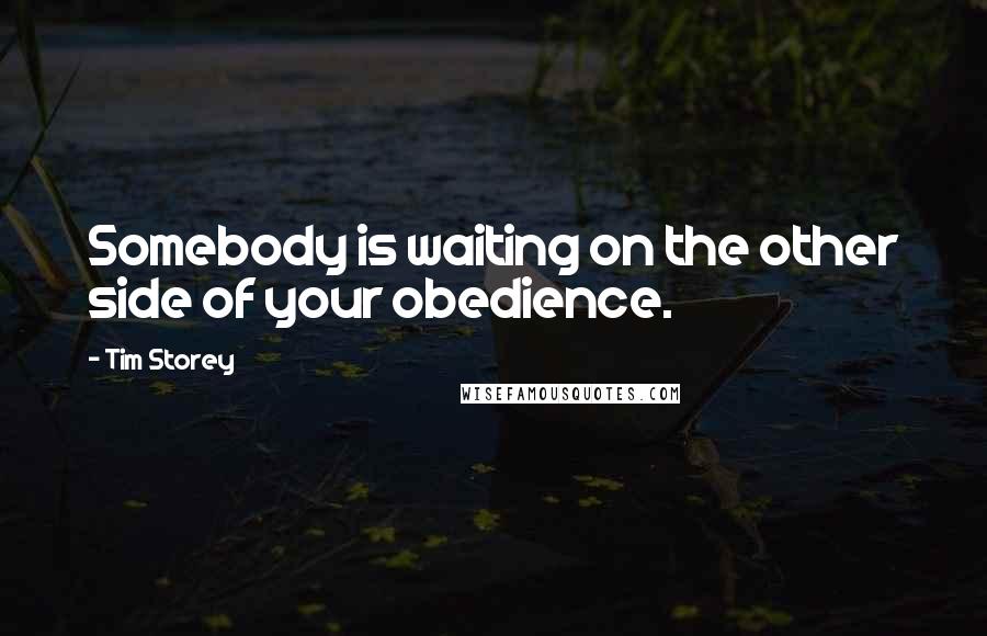 Tim Storey Quotes: Somebody is waiting on the other side of your obedience.