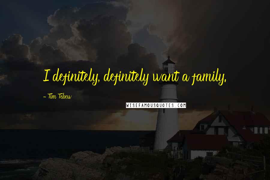 Tim Tebow Quotes: I definitely, definitely want a family.