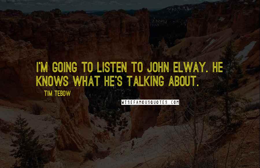 Tim Tebow Quotes: I'm going to listen to John Elway. He knows what he's talking about.