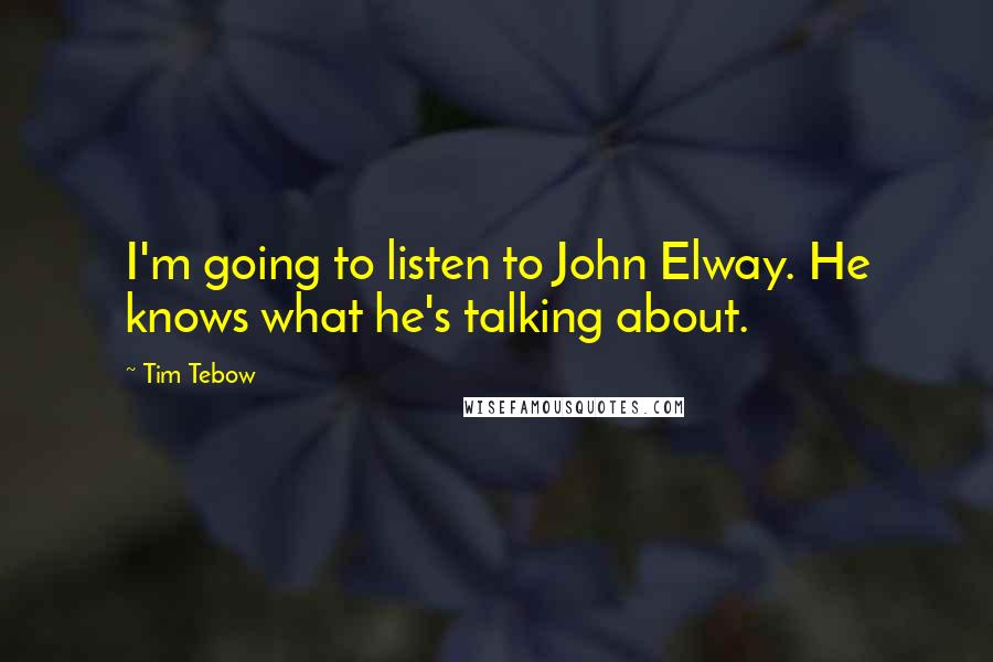 Tim Tebow Quotes: I'm going to listen to John Elway. He knows what he's talking about.