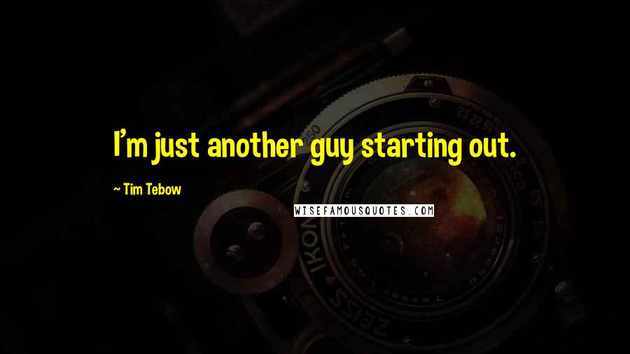 Tim Tebow Quotes: I'm just another guy starting out.