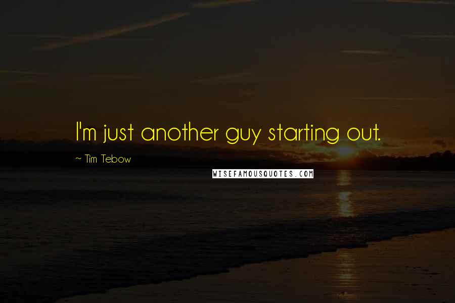 Tim Tebow Quotes: I'm just another guy starting out.