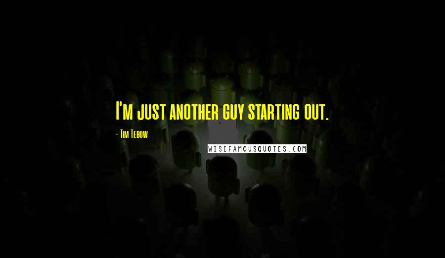 Tim Tebow Quotes: I'm just another guy starting out.