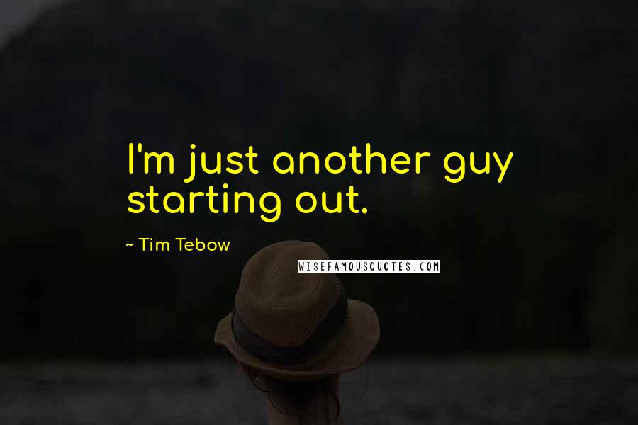 Tim Tebow Quotes: I'm just another guy starting out.