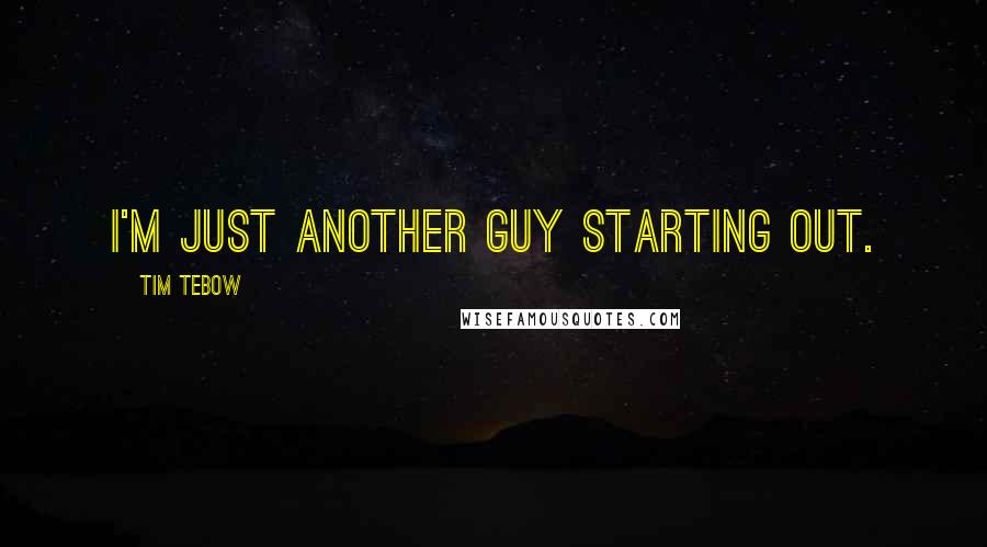 Tim Tebow Quotes: I'm just another guy starting out.