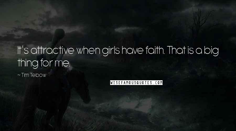 Tim Tebow Quotes: It's attractive when girls have faith. That is a big thing for me.