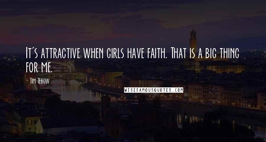 Tim Tebow Quotes: It's attractive when girls have faith. That is a big thing for me.