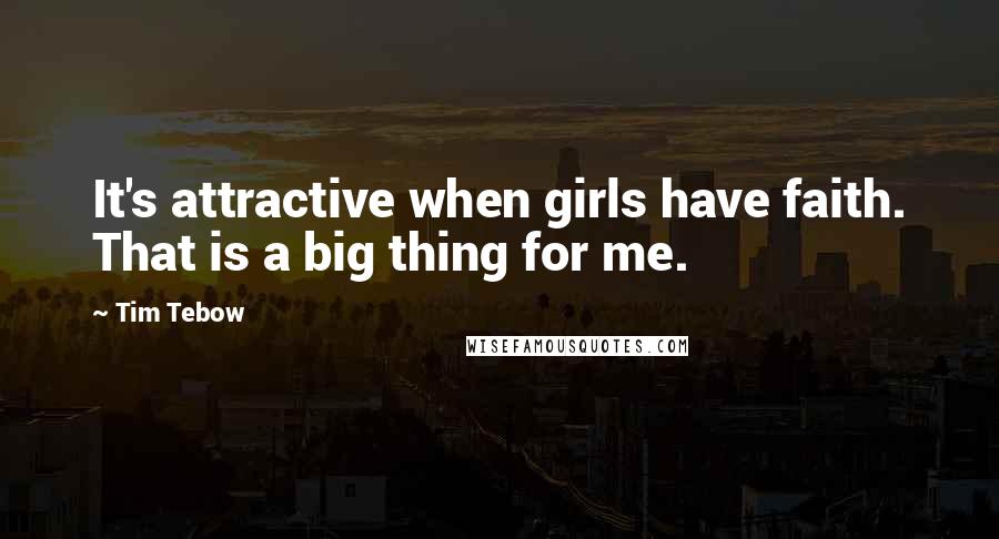 Tim Tebow Quotes: It's attractive when girls have faith. That is a big thing for me.