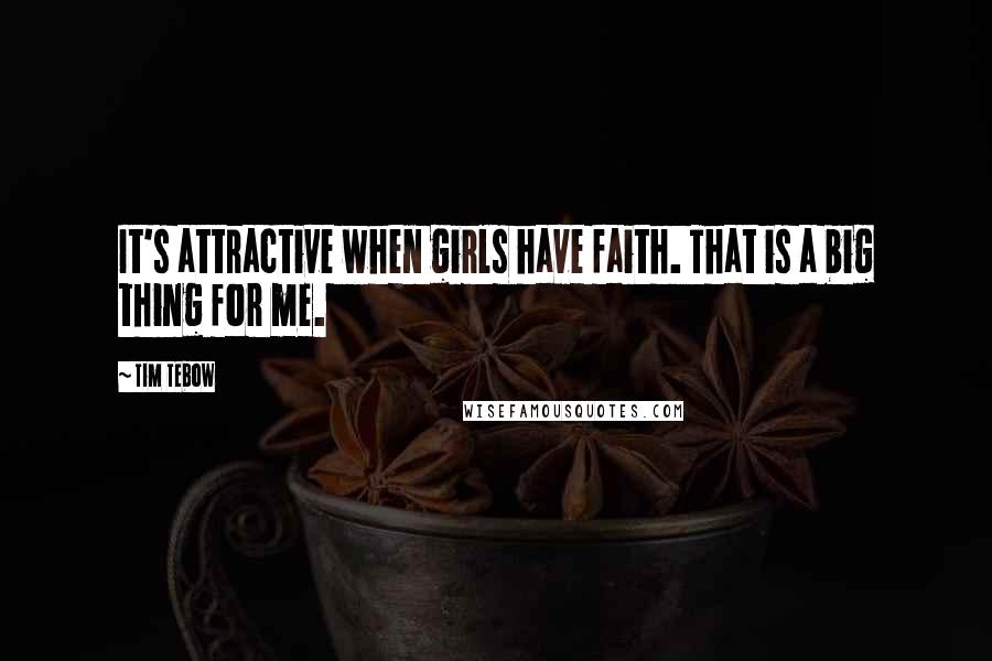 Tim Tebow Quotes: It's attractive when girls have faith. That is a big thing for me.