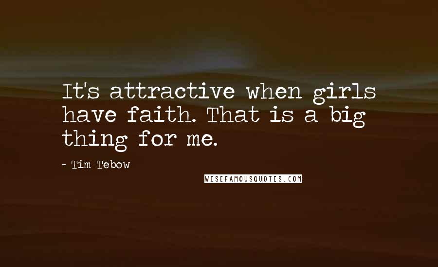 Tim Tebow Quotes: It's attractive when girls have faith. That is a big thing for me.