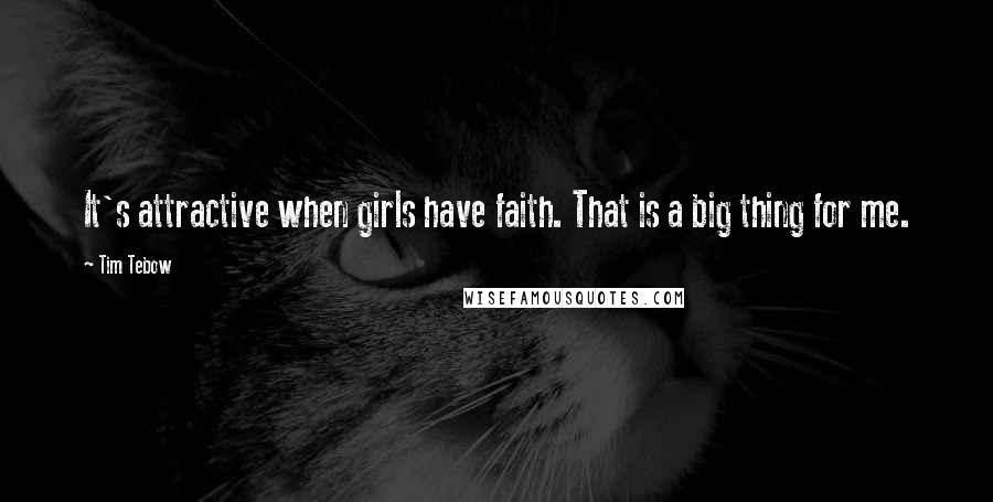 Tim Tebow Quotes: It's attractive when girls have faith. That is a big thing for me.