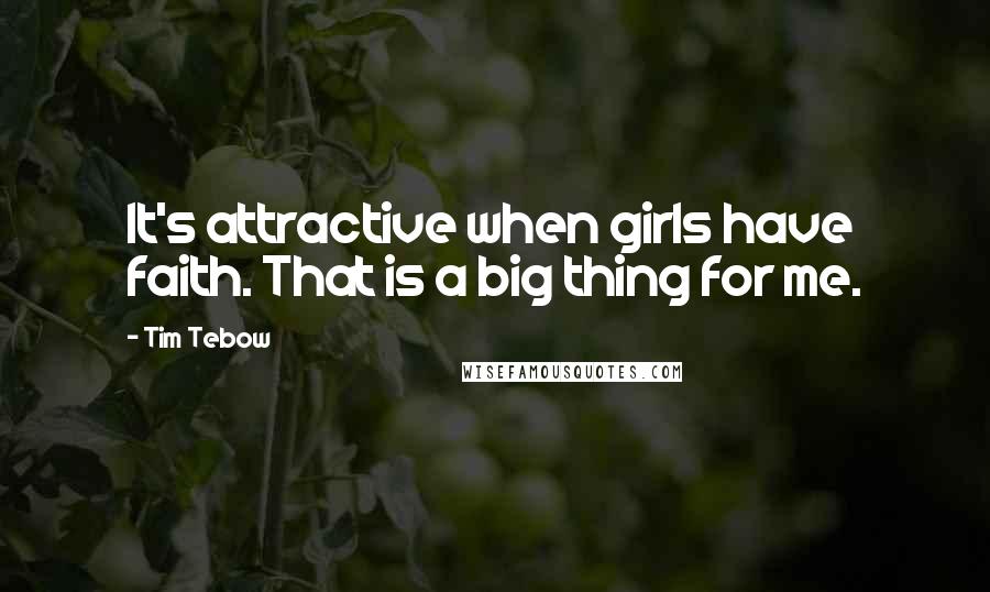 Tim Tebow Quotes: It's attractive when girls have faith. That is a big thing for me.