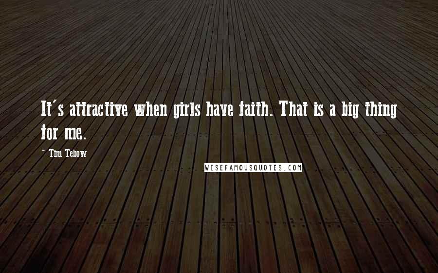 Tim Tebow Quotes: It's attractive when girls have faith. That is a big thing for me.