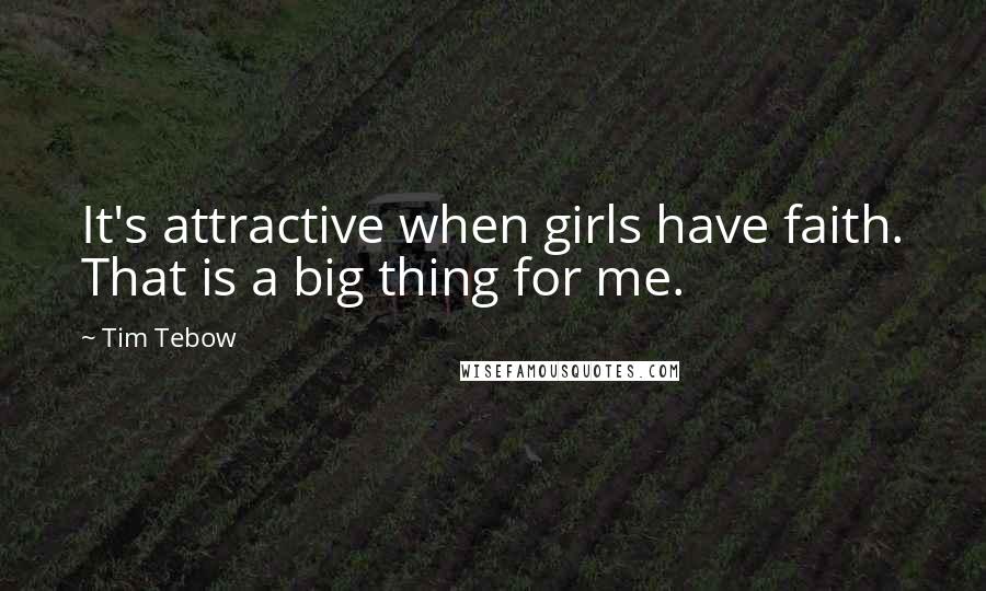 Tim Tebow Quotes: It's attractive when girls have faith. That is a big thing for me.