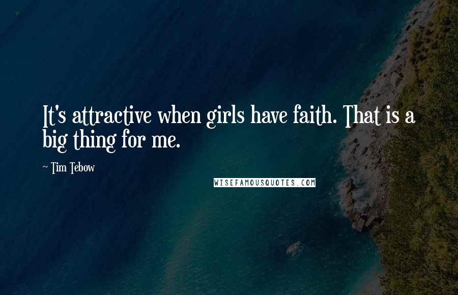 Tim Tebow Quotes: It's attractive when girls have faith. That is a big thing for me.