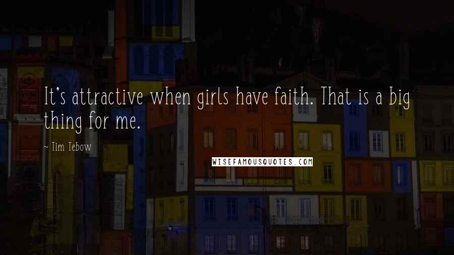 Tim Tebow Quotes: It's attractive when girls have faith. That is a big thing for me.