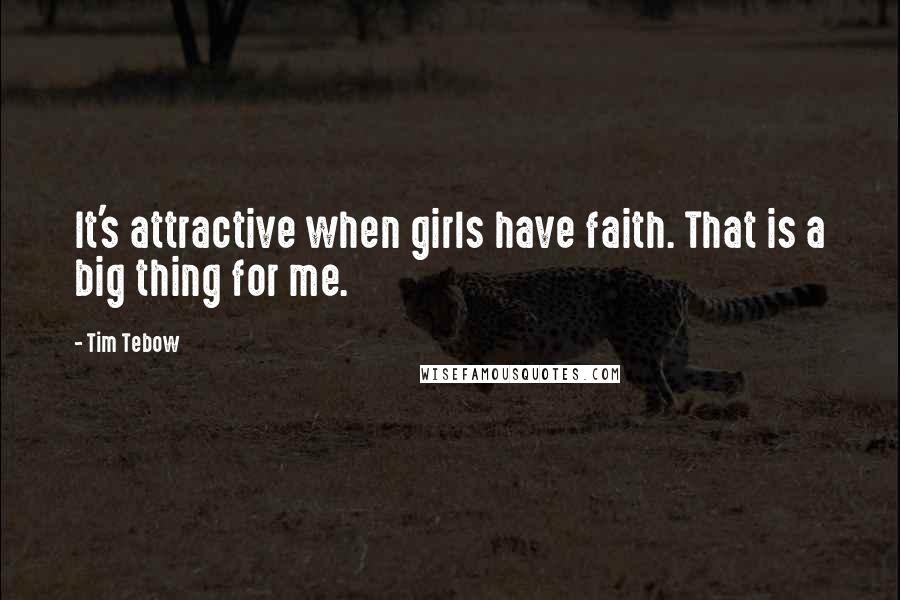 Tim Tebow Quotes: It's attractive when girls have faith. That is a big thing for me.