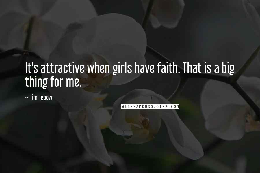 Tim Tebow Quotes: It's attractive when girls have faith. That is a big thing for me.