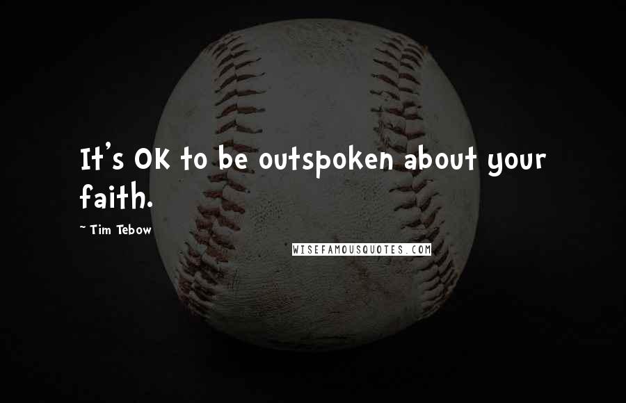 Tim Tebow Quotes: It's OK to be outspoken about your faith.