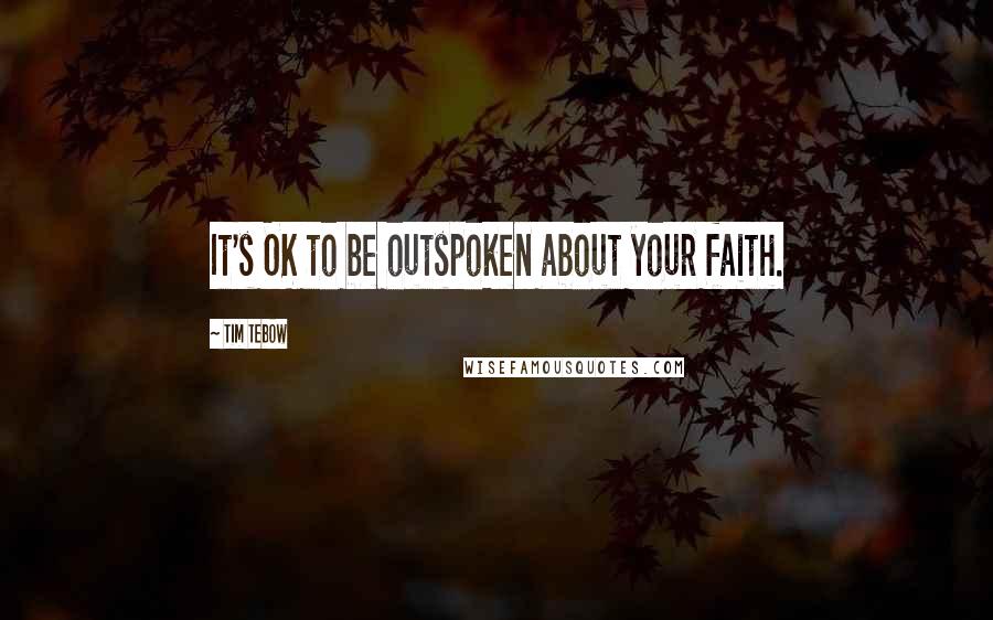 Tim Tebow Quotes: It's OK to be outspoken about your faith.