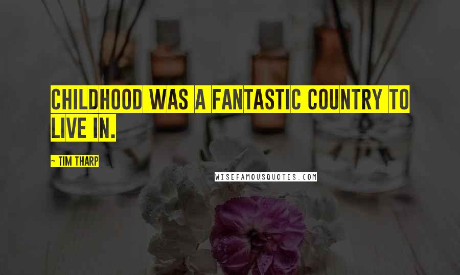 Tim Tharp Quotes: Childhood was a fantastic country to live in.