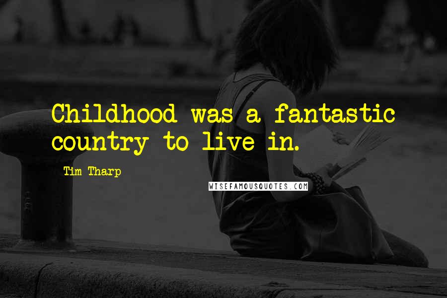 Tim Tharp Quotes: Childhood was a fantastic country to live in.