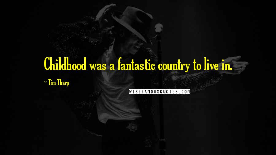 Tim Tharp Quotes: Childhood was a fantastic country to live in.