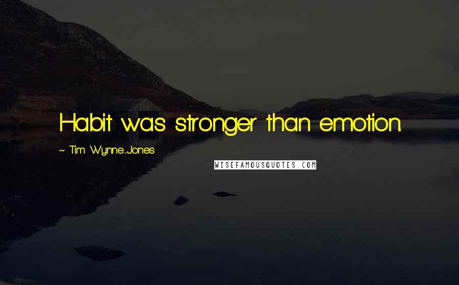 Tim Wynne-Jones Quotes: Habit was stronger than emotion.