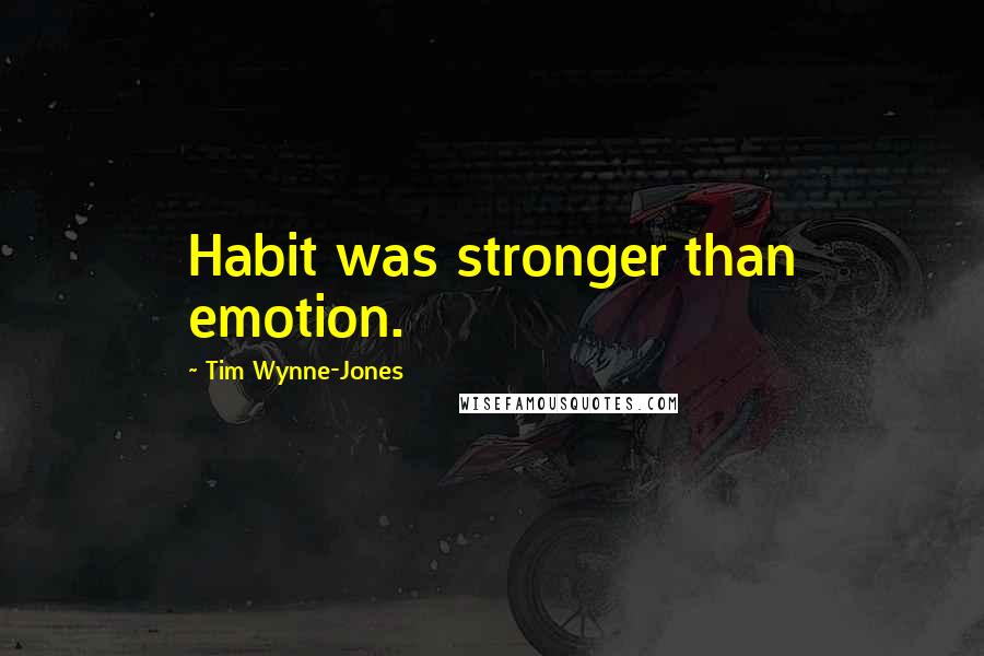 Tim Wynne-Jones Quotes: Habit was stronger than emotion.