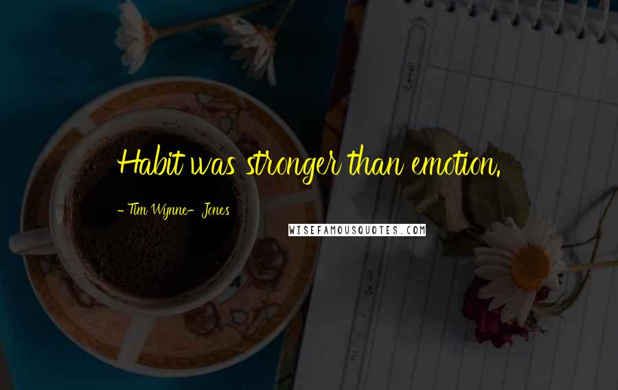 Tim Wynne-Jones Quotes: Habit was stronger than emotion.