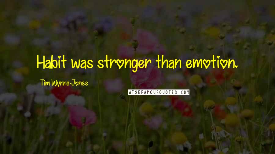 Tim Wynne-Jones Quotes: Habit was stronger than emotion.