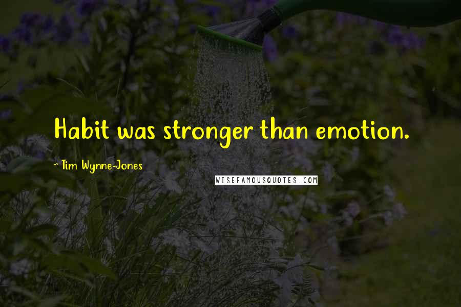 Tim Wynne-Jones Quotes: Habit was stronger than emotion.