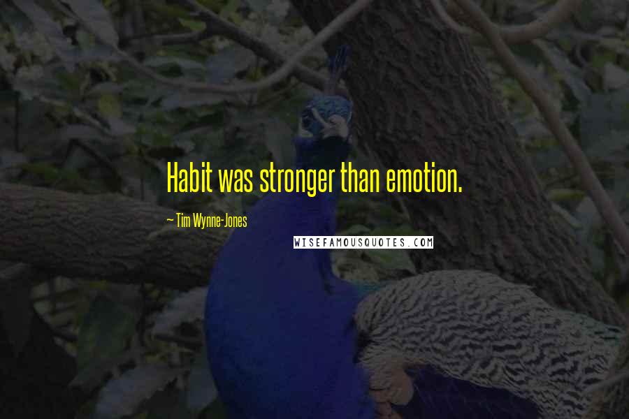 Tim Wynne-Jones Quotes: Habit was stronger than emotion.