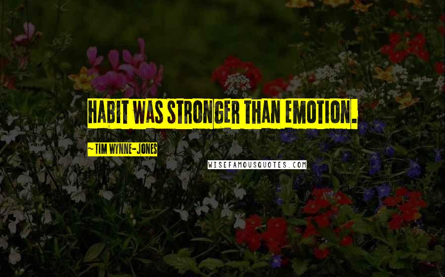 Tim Wynne-Jones Quotes: Habit was stronger than emotion.