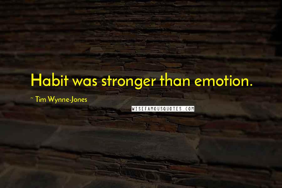 Tim Wynne-Jones Quotes: Habit was stronger than emotion.