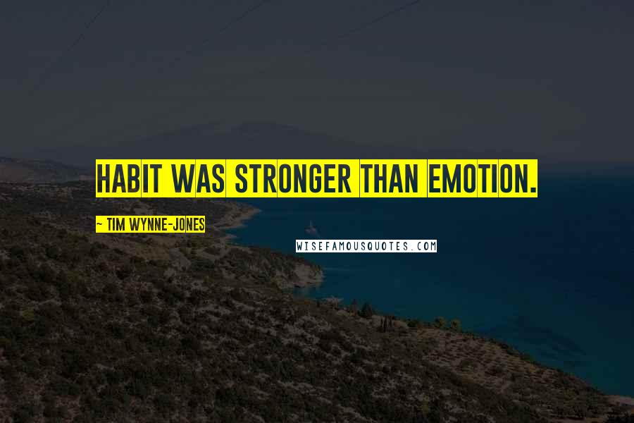 Tim Wynne-Jones Quotes: Habit was stronger than emotion.