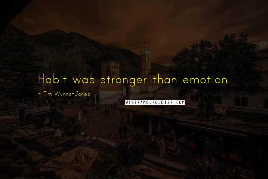 Tim Wynne-Jones Quotes: Habit was stronger than emotion.