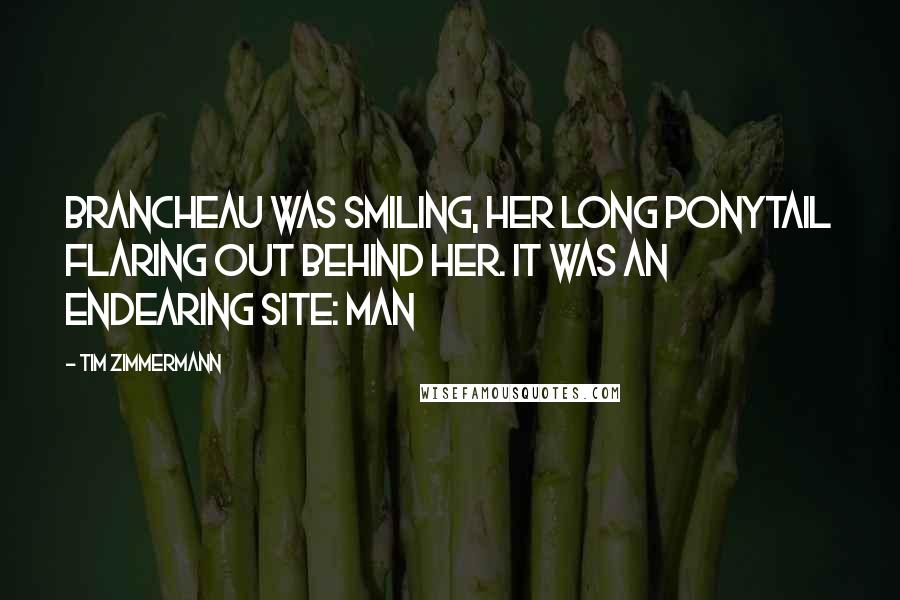 Tim Zimmermann Quotes: Brancheau was smiling, her long ponytail flaring out behind her. It was an endearing site: Man