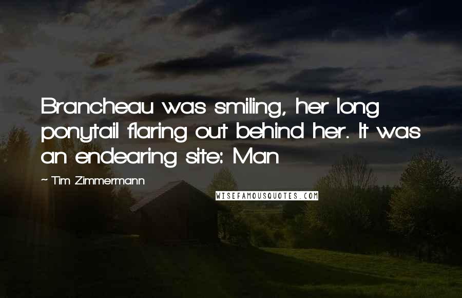 Tim Zimmermann Quotes: Brancheau was smiling, her long ponytail flaring out behind her. It was an endearing site: Man