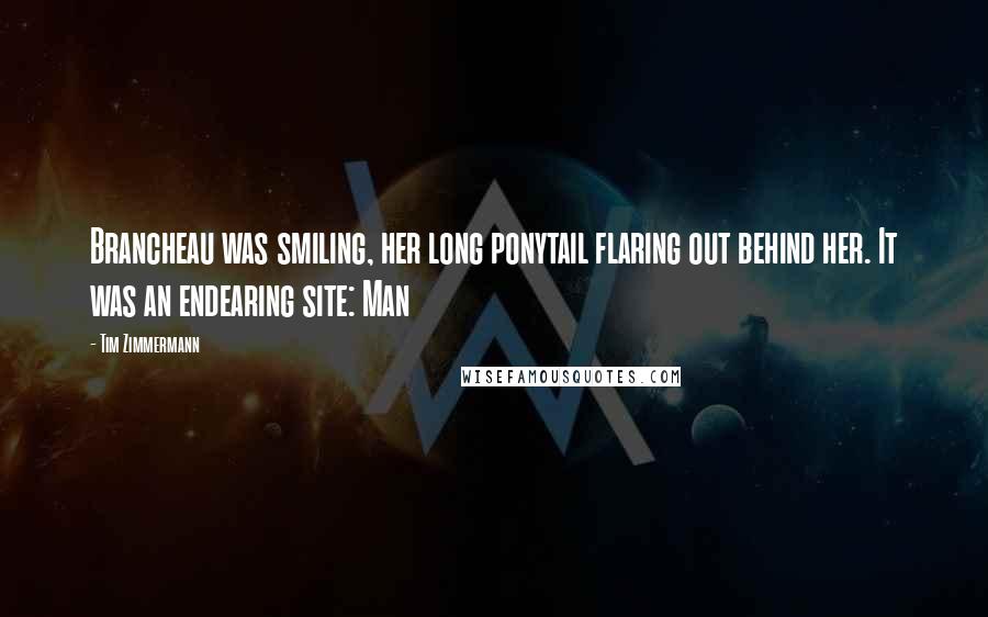 Tim Zimmermann Quotes: Brancheau was smiling, her long ponytail flaring out behind her. It was an endearing site: Man